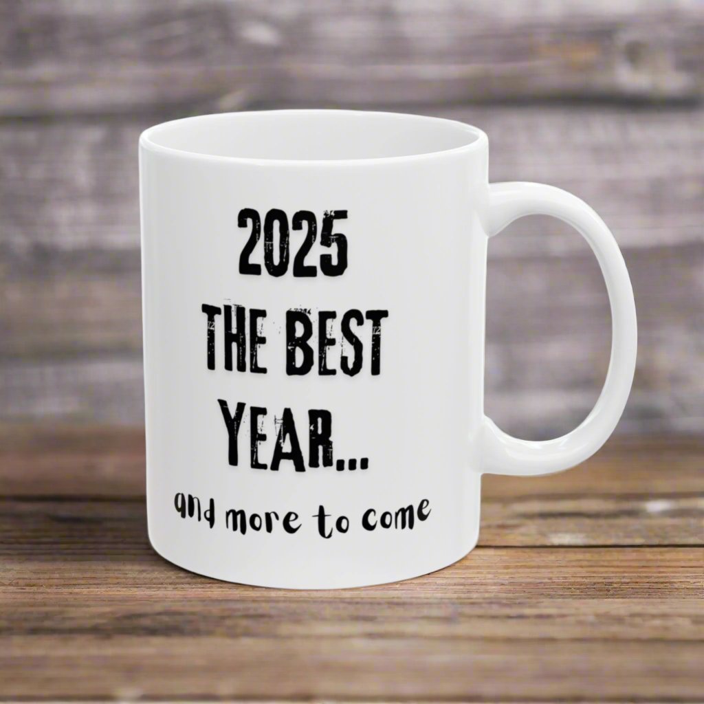 White ceramic mug with the black text 2025 the best year and more to come