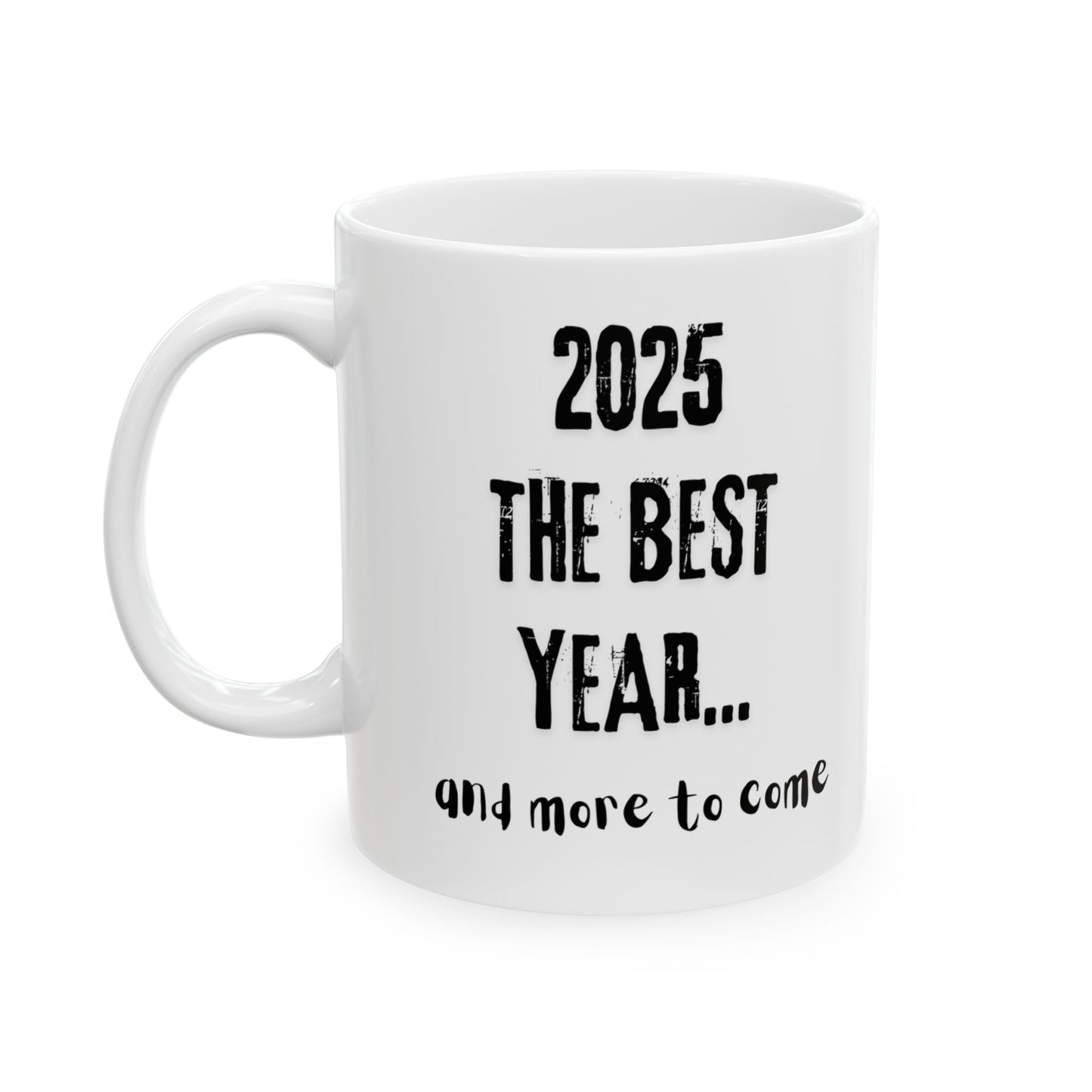 White ceramic mug with the black text 2025 the best year and more to come