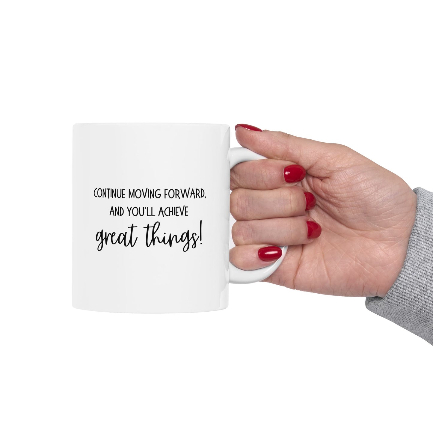Continue moving forward, and you'll achieve great things Ceramic Mug 11 oz