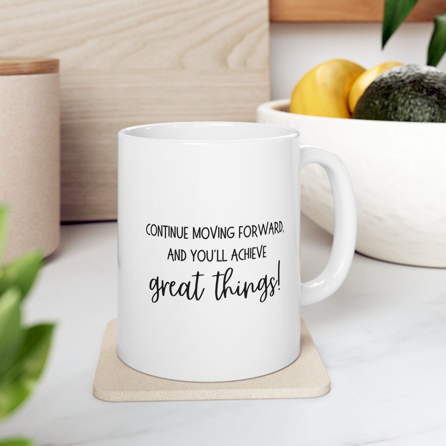 Continue moving forward, and you'll achieve great things Ceramic Mug 11 oz