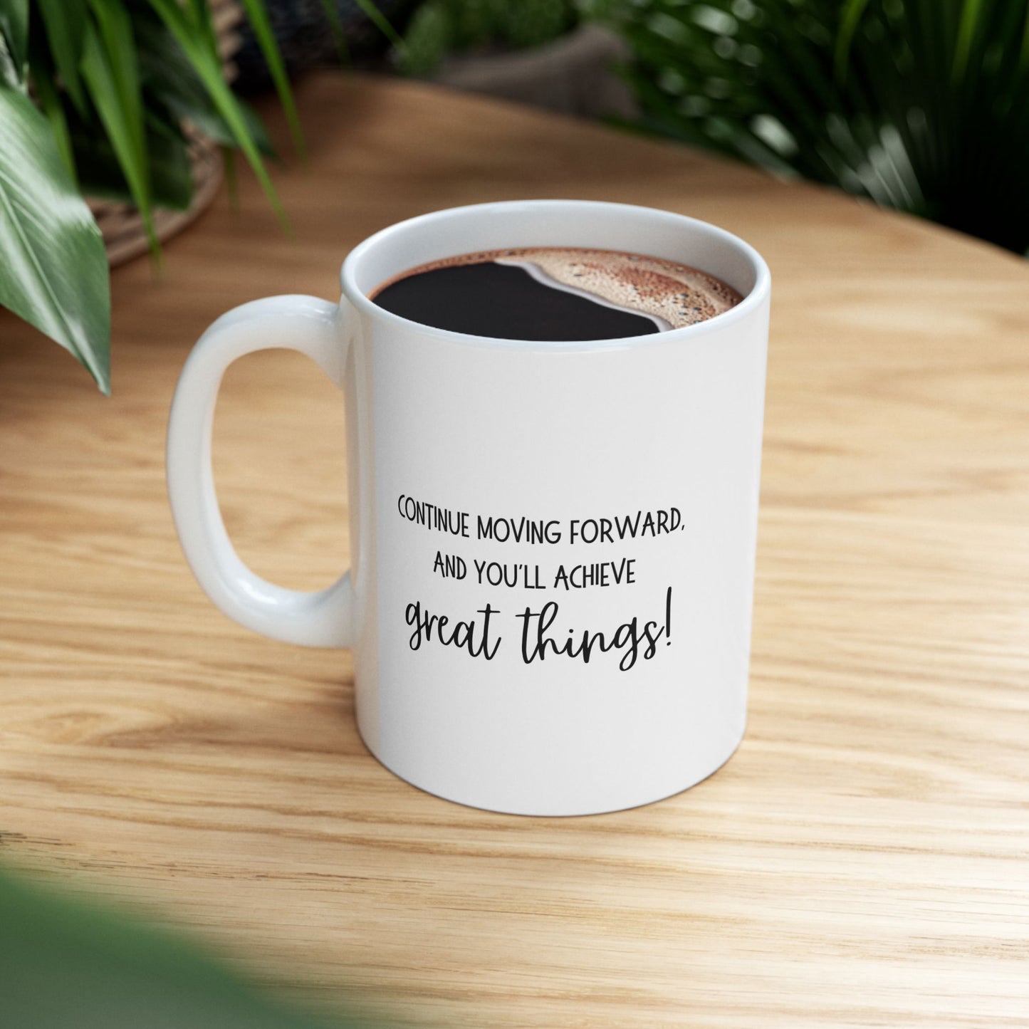 Continue moving forward, and you'll achieve great things Ceramic Mug 11 oz