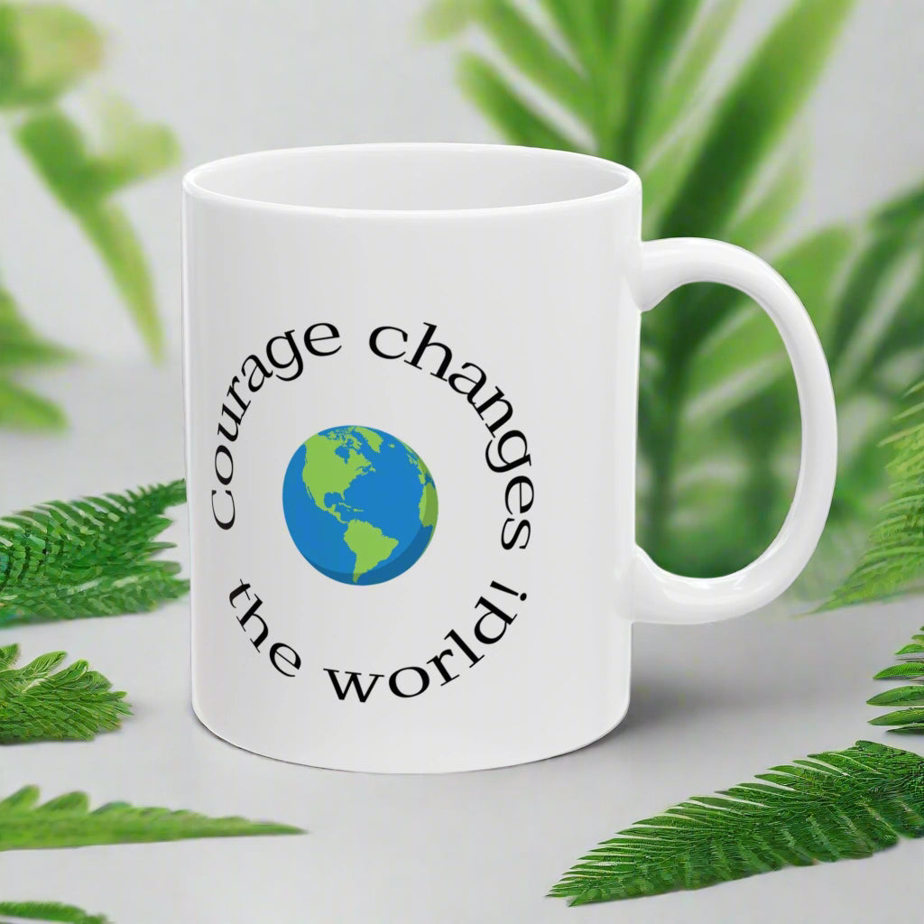 Courage Changes The World Ceramic Mug 11 oz
