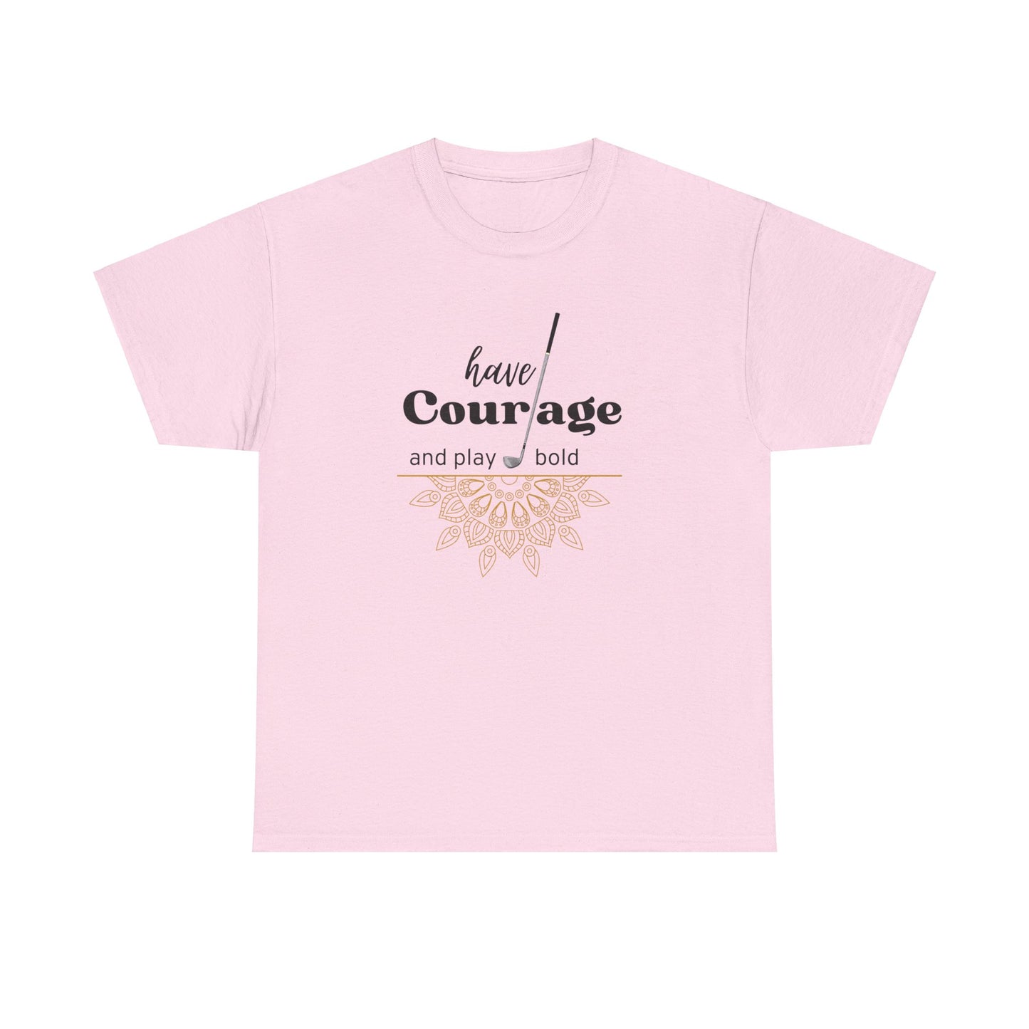 Heavy Cotton Golf Tee - Have Courage And Play Bold