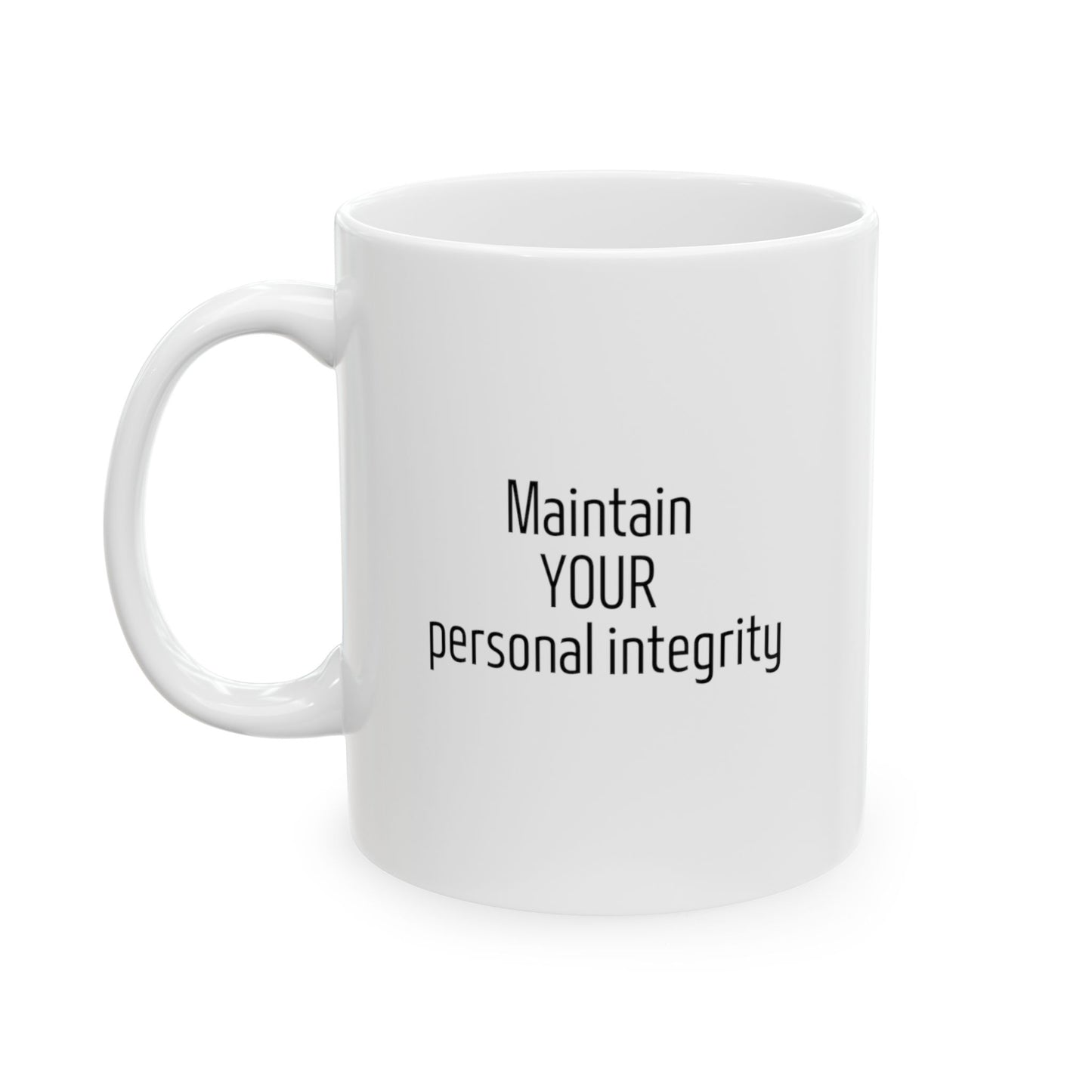 Uphold your core values with the “Maintain Your Personal Integrity” Ceramic Mug. This 11 oz mug is a daily emblem of your commitment to authenticity and moral principles. It’s designed to inspire you to live by your standards with every cup of coffee or tea. Ensuring your values stay in clear view through countless uses. Let this mug be your steadfast reminder to always act with integrity.