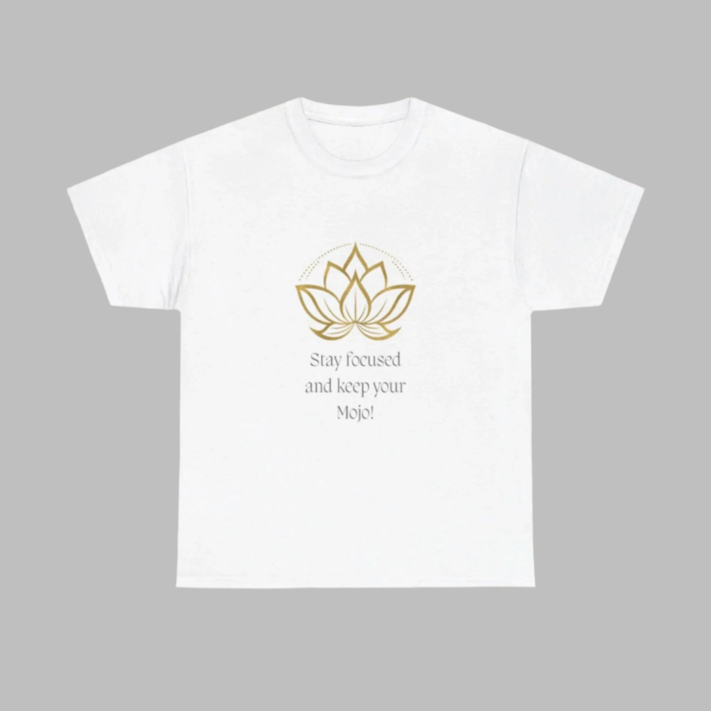 Stay Focused and Keep Your Mojo Heavy Cotton Motivational T-Shirt