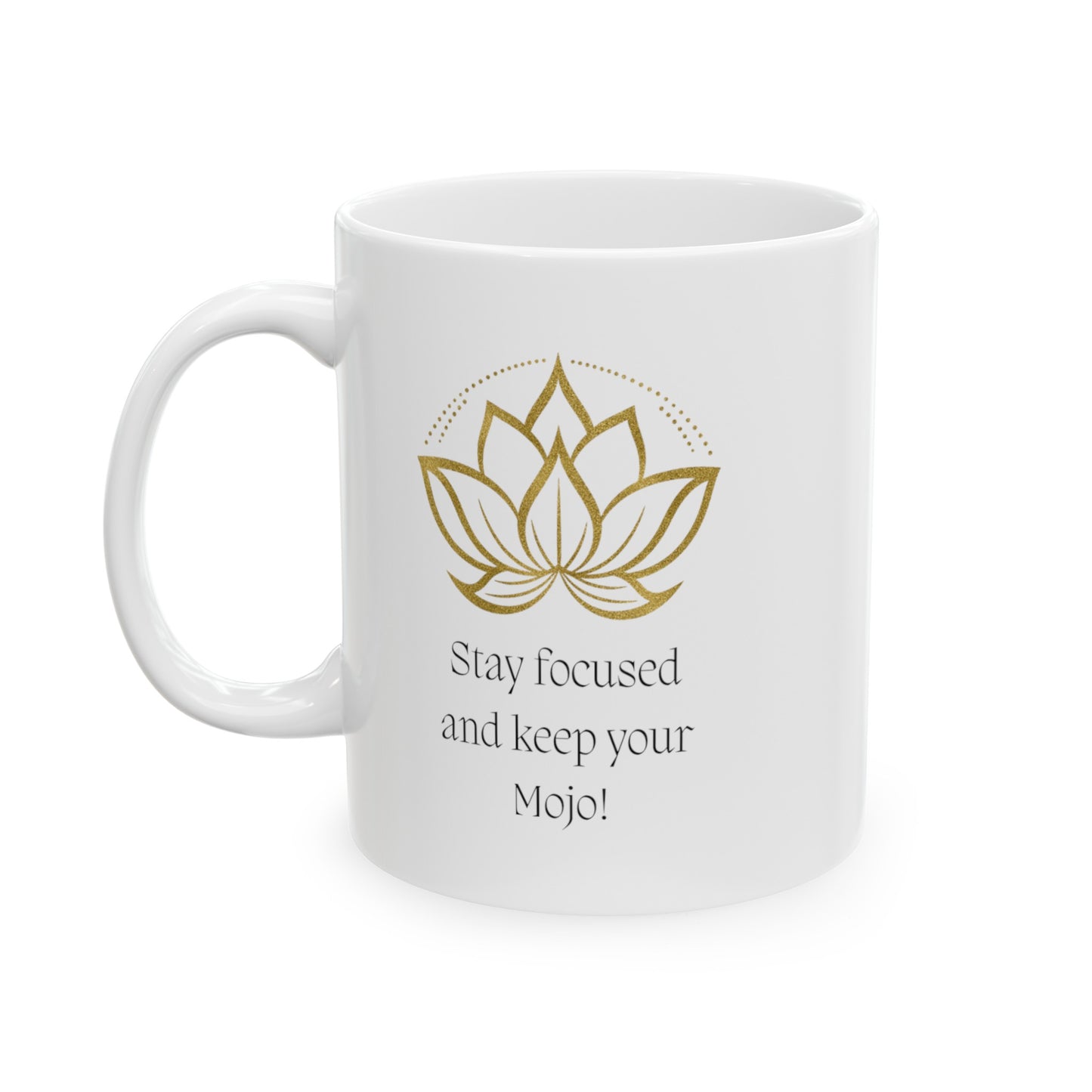 Stay Focused and Keep Your Mojo White Ceramic Mug, 11 oz with the Image Lotus Flower
