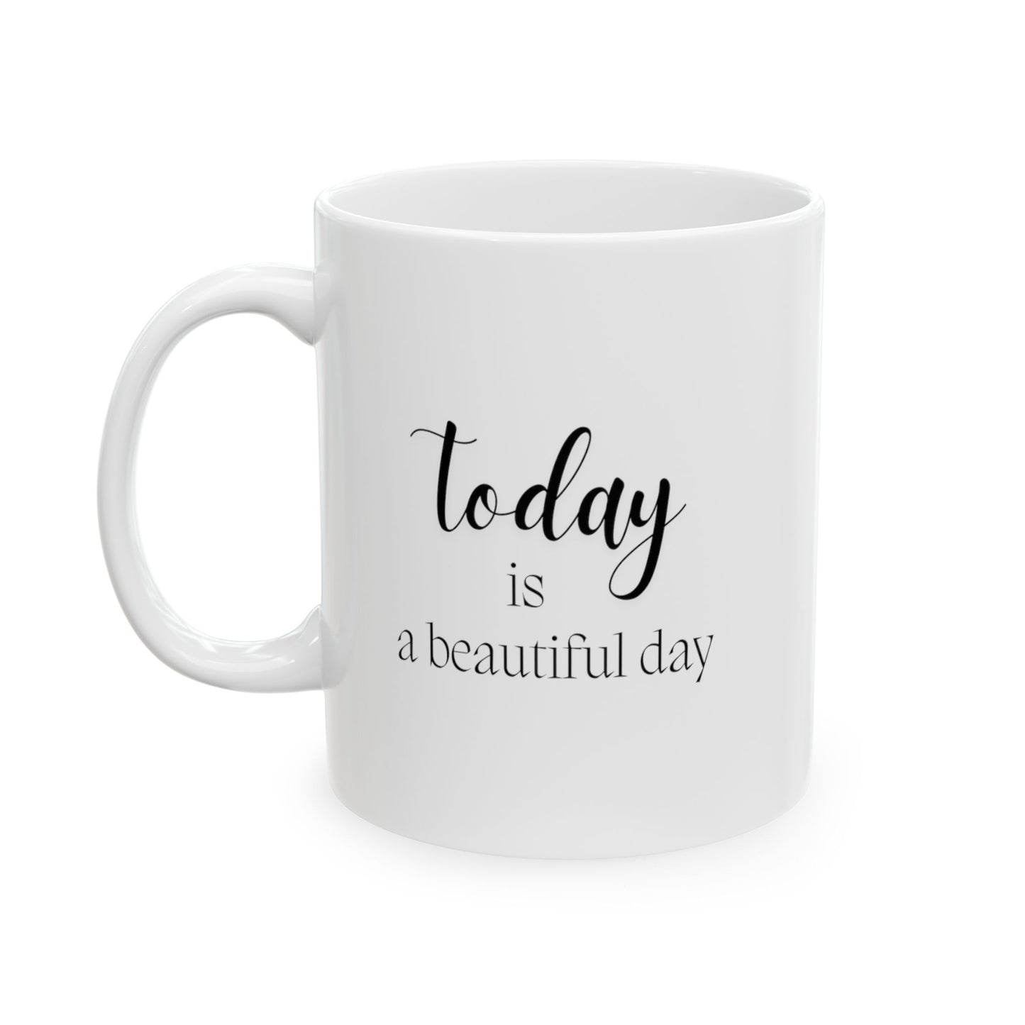 The Today Is A Beautiful Day Ceramic Mug is a delightful way to start your morning. Enjoy your warm cuppa!