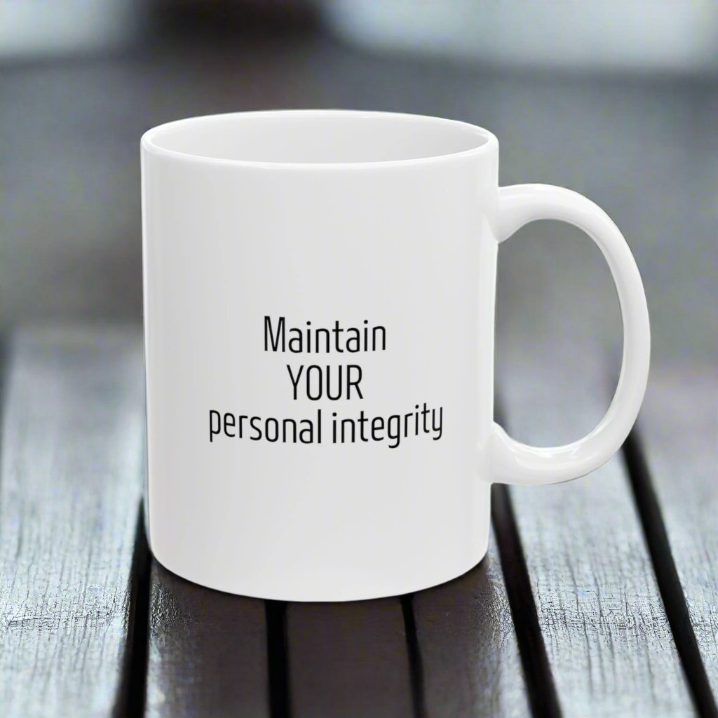 White Ceramic mug for daily reminder with the text Maintain YOUR personal integrity.