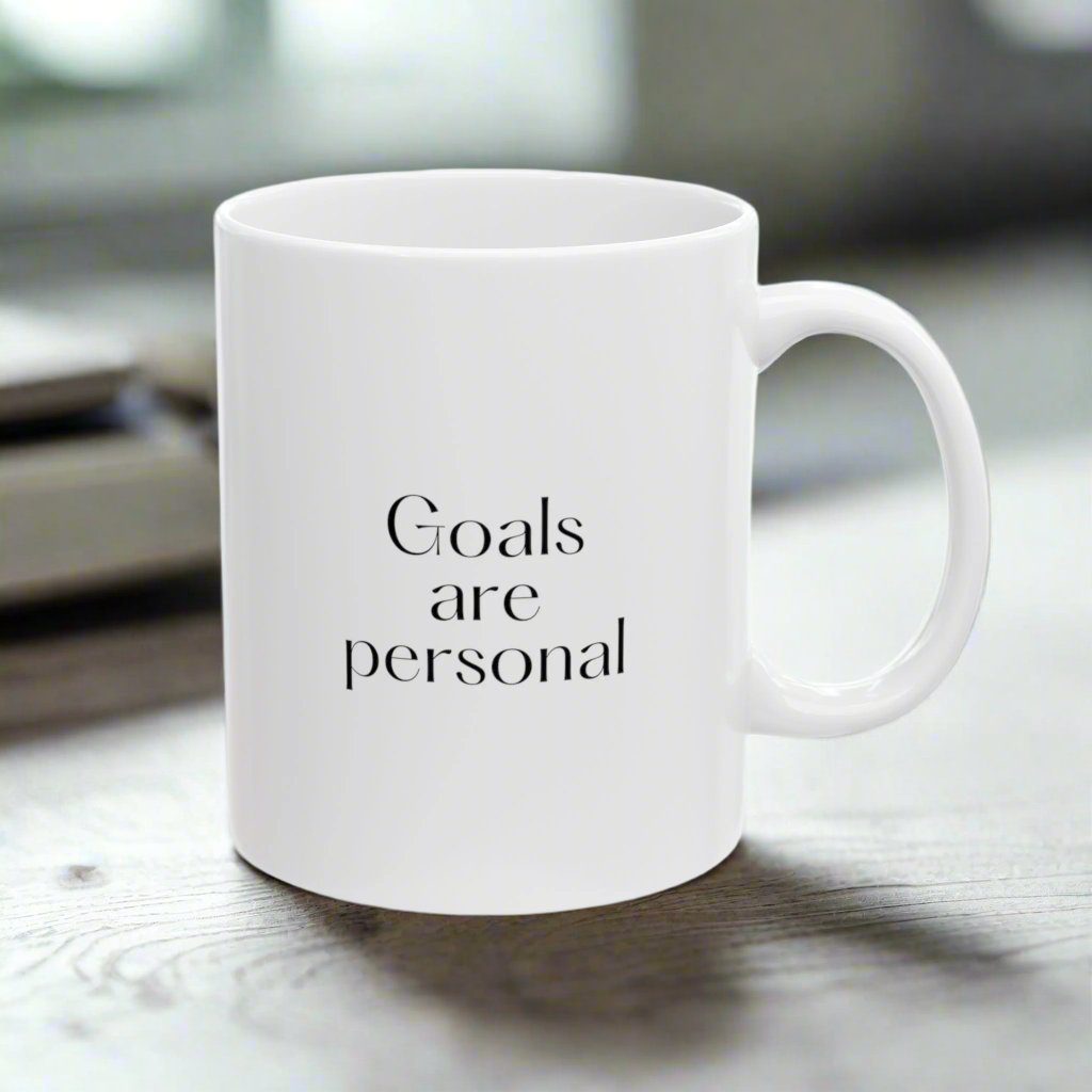 Goals are personal Ceramic Mug 11 oz