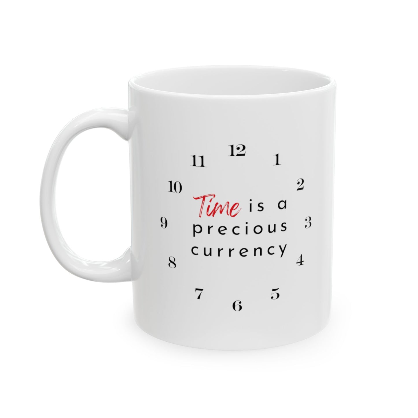 Time Is A Precious Currency Ceramic Reminder Mug 11oz