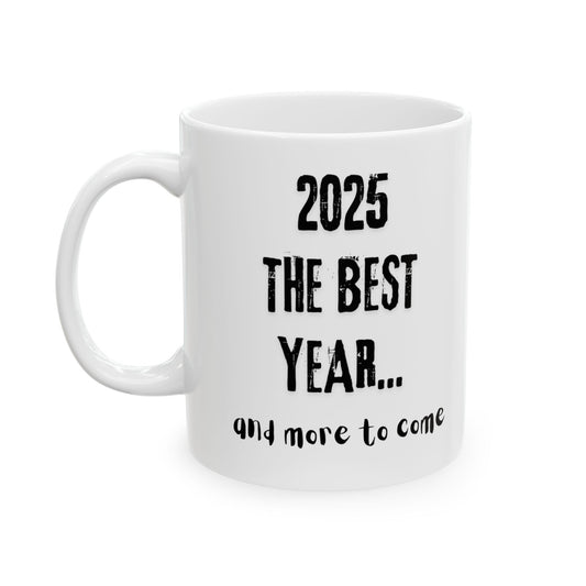 White ceramic mug with the black text 2025 the best year and more to come