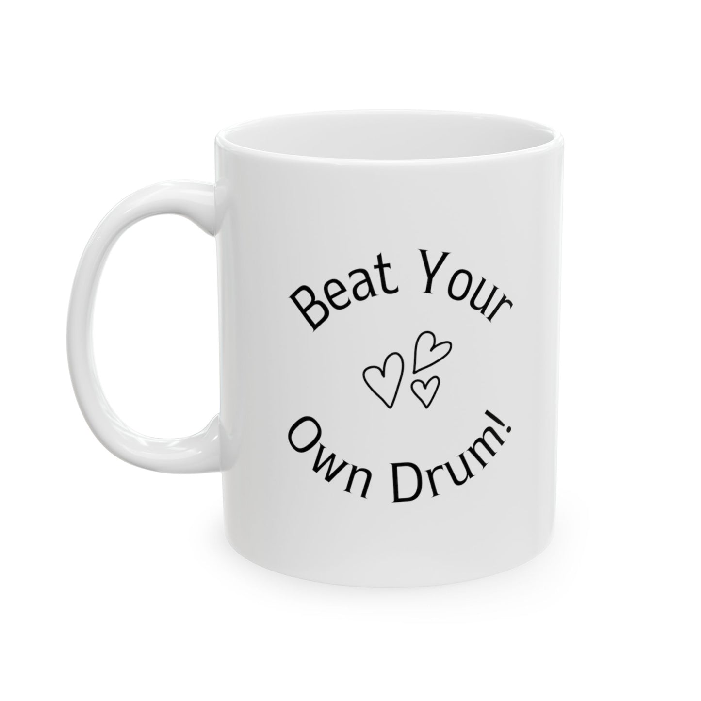 Beat Your Own Drum is white Ceramic Mug of size 11 oz and a perfect mug for motivation or daily reminder.