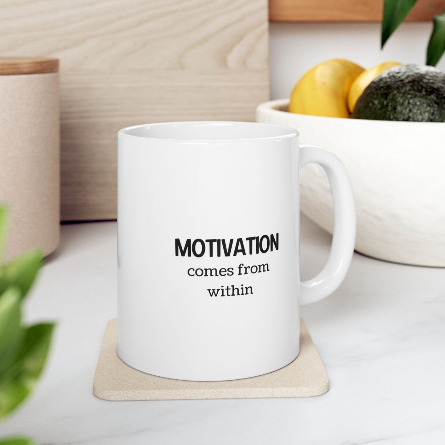 Motivation comes from within Ceramic Mug 11 oz