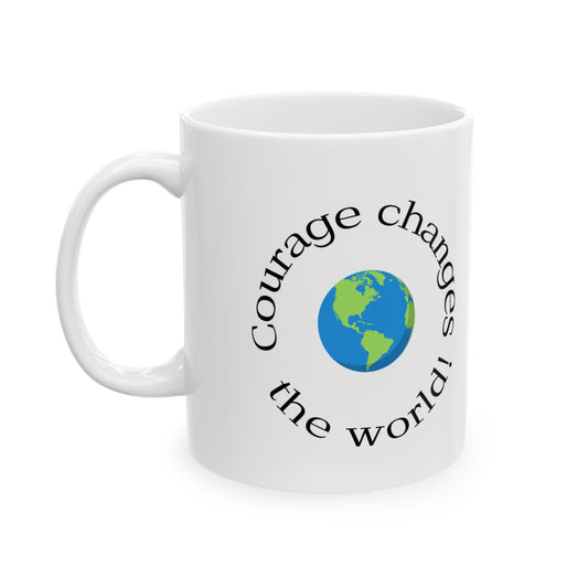 Courage Changes The World Ceramic Mug 11 oz