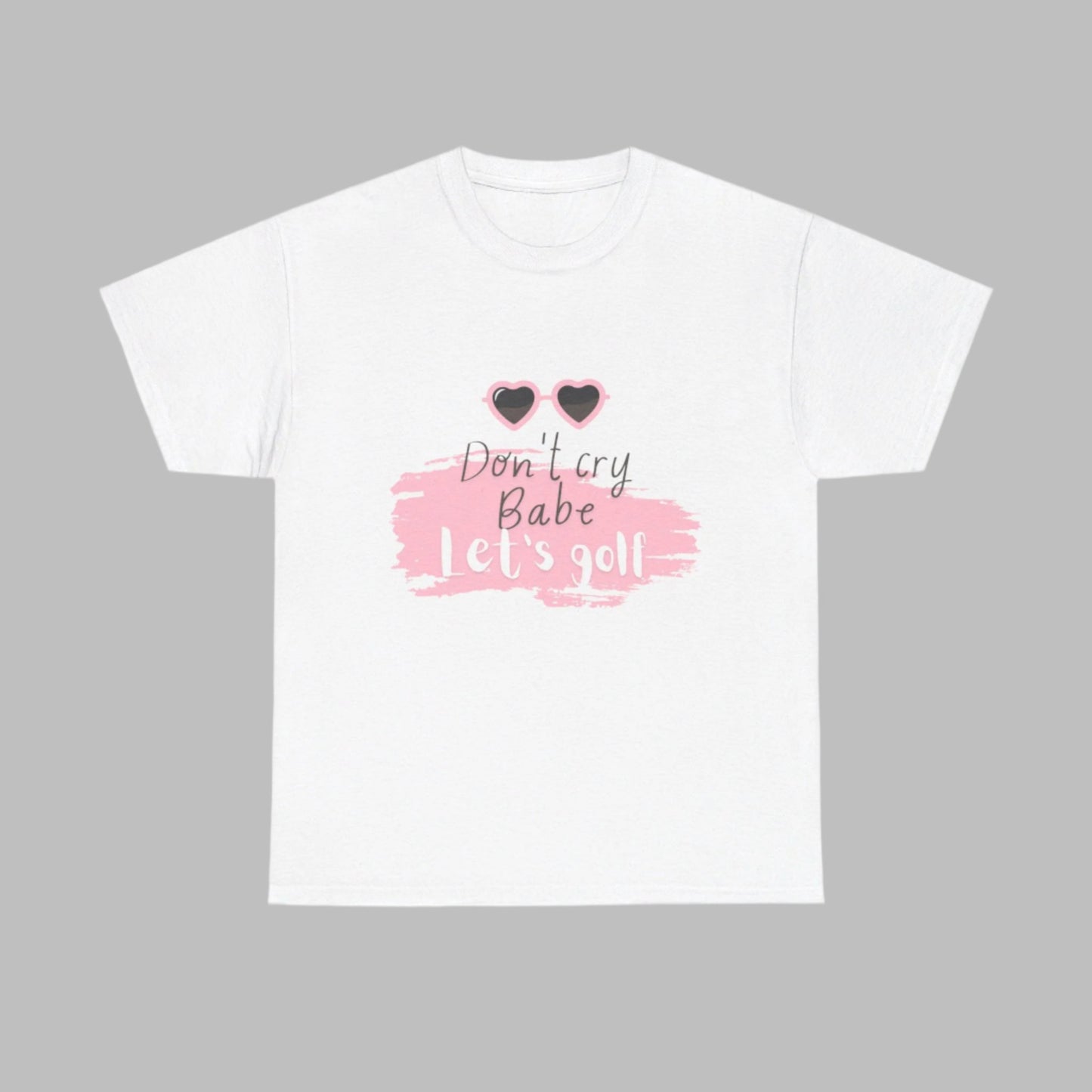 White tshirt with the text Don't cry Babe, let's golf and the image of heart shaped glasses.