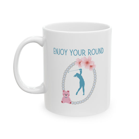Enjoy Your Round Golf themed White Ceramic Mug, 11oz with the image of the golfer, teddybear, flowers and pearl necklace.