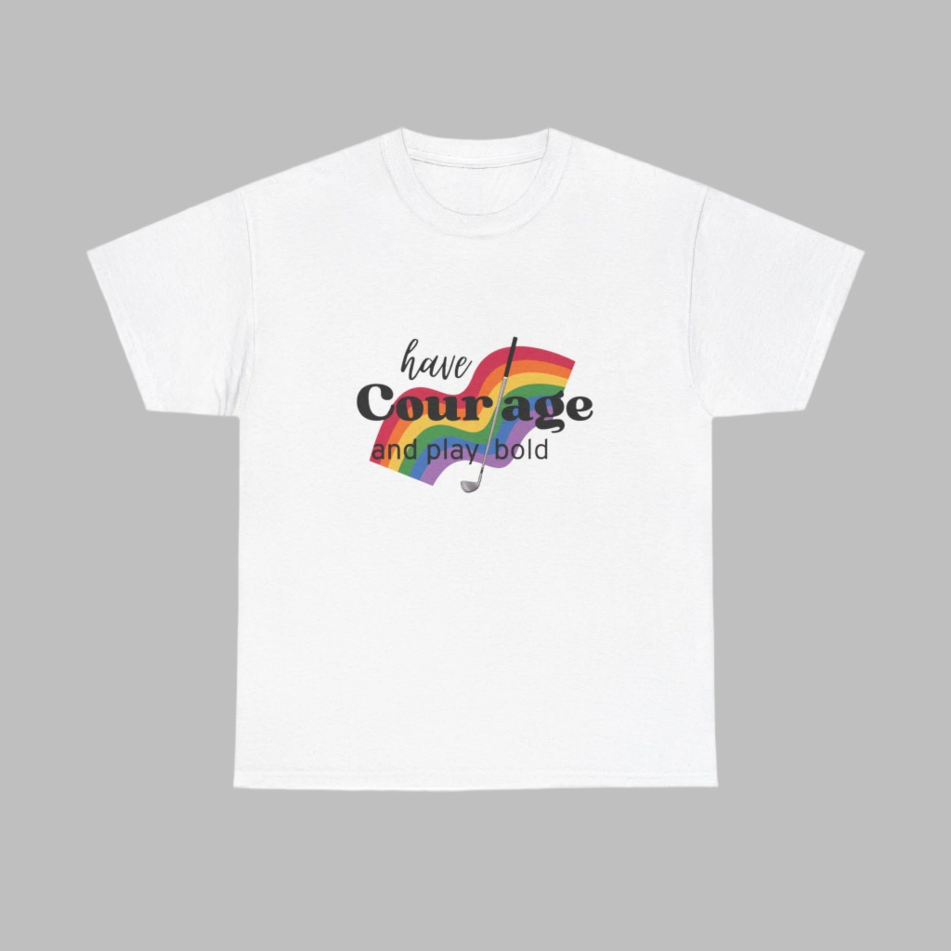 Golf themed white tshirt with text have courage and play bold. Images of golf club and rainbow.