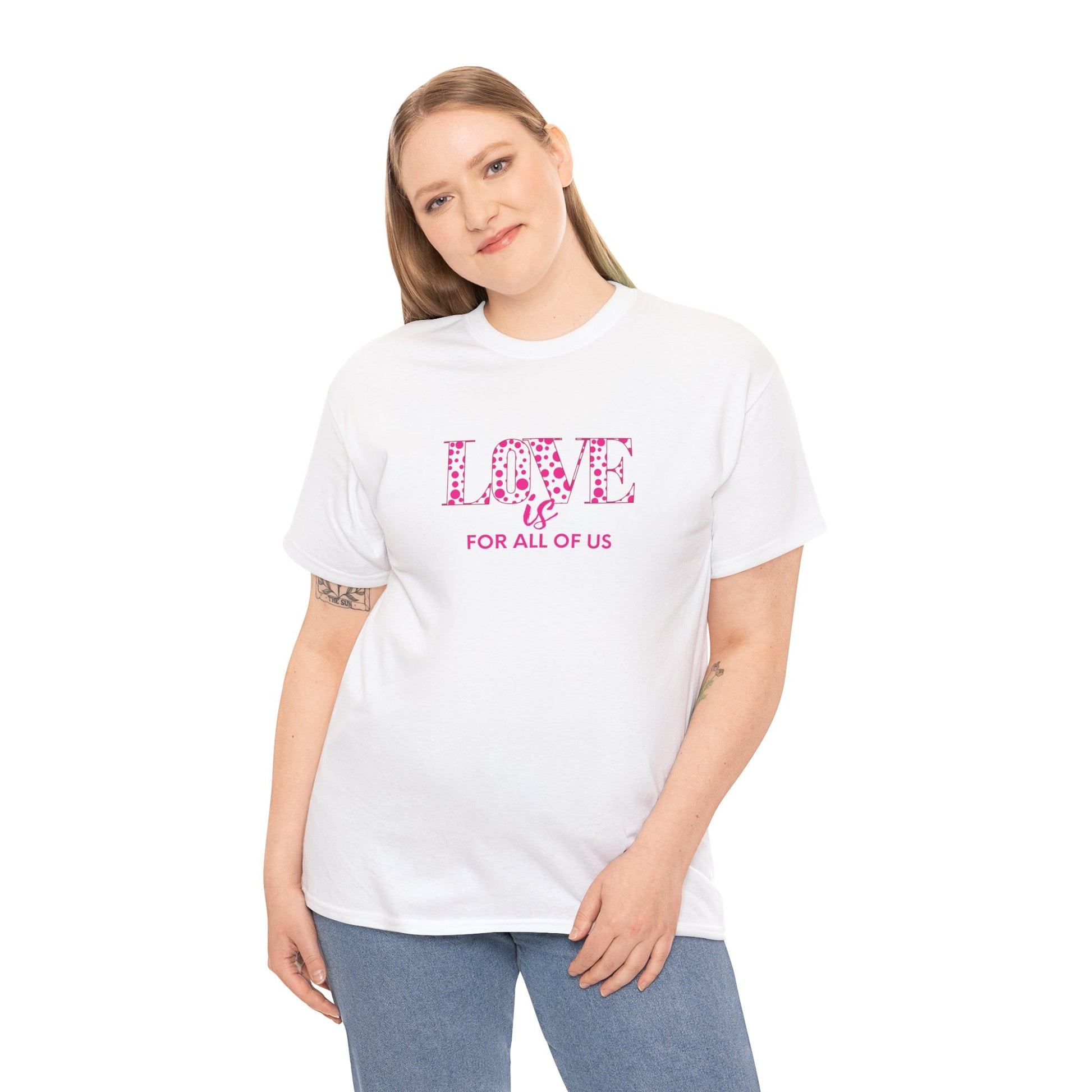 White t-shirt with the text Love is for all of us.