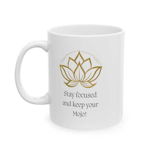 Stay Focused and Keep Your Mojo White Ceramic Mug, 11 oz with the Image Lotus Flower