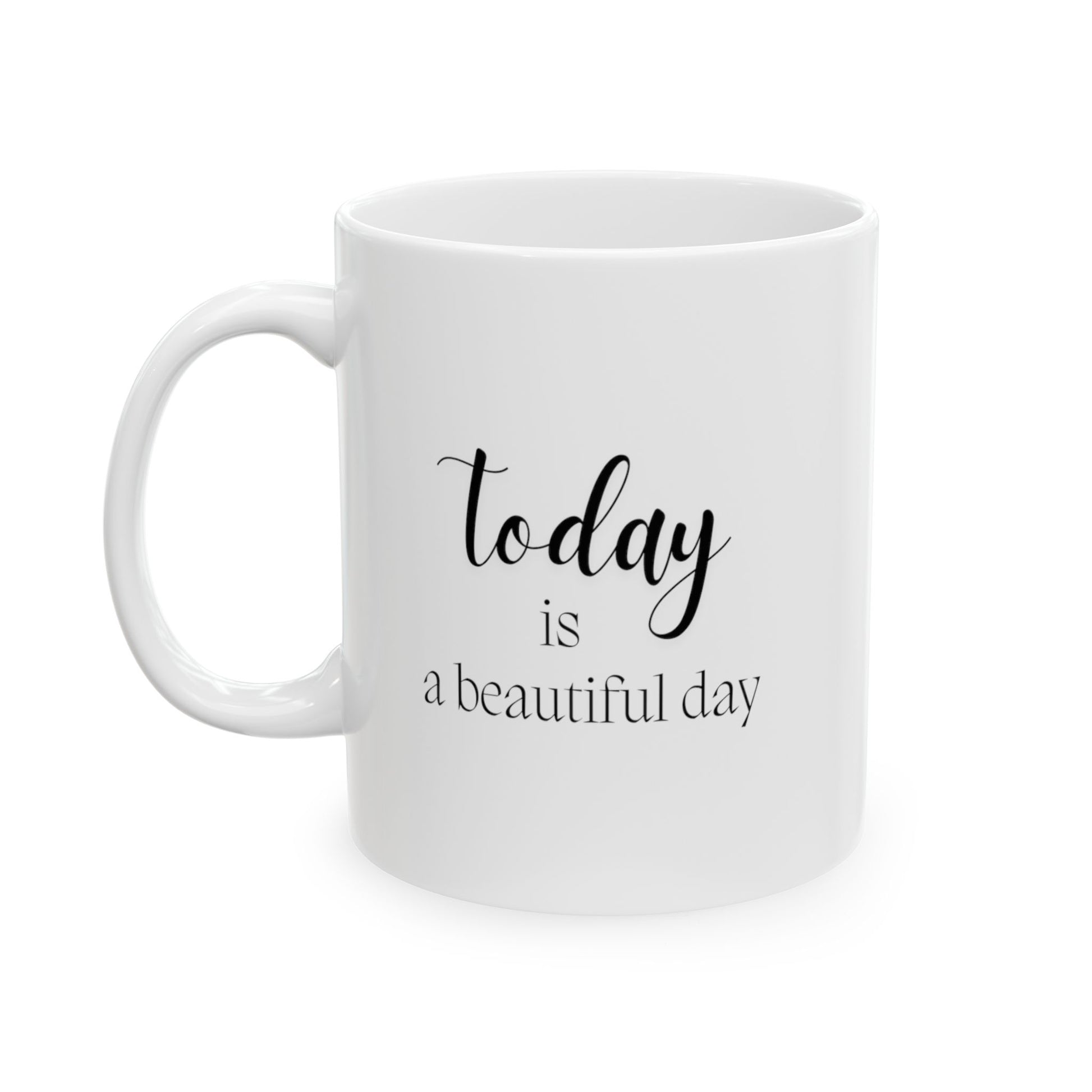 The Today Is A Beautiful Day Ceramic Mug is a delightful way to start your morning. Enjoy your warm cuppa!