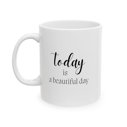 The Today Is A Beautiful Day Ceramic Mug is a delightful way to start your morning. Enjoy your warm cuppa!