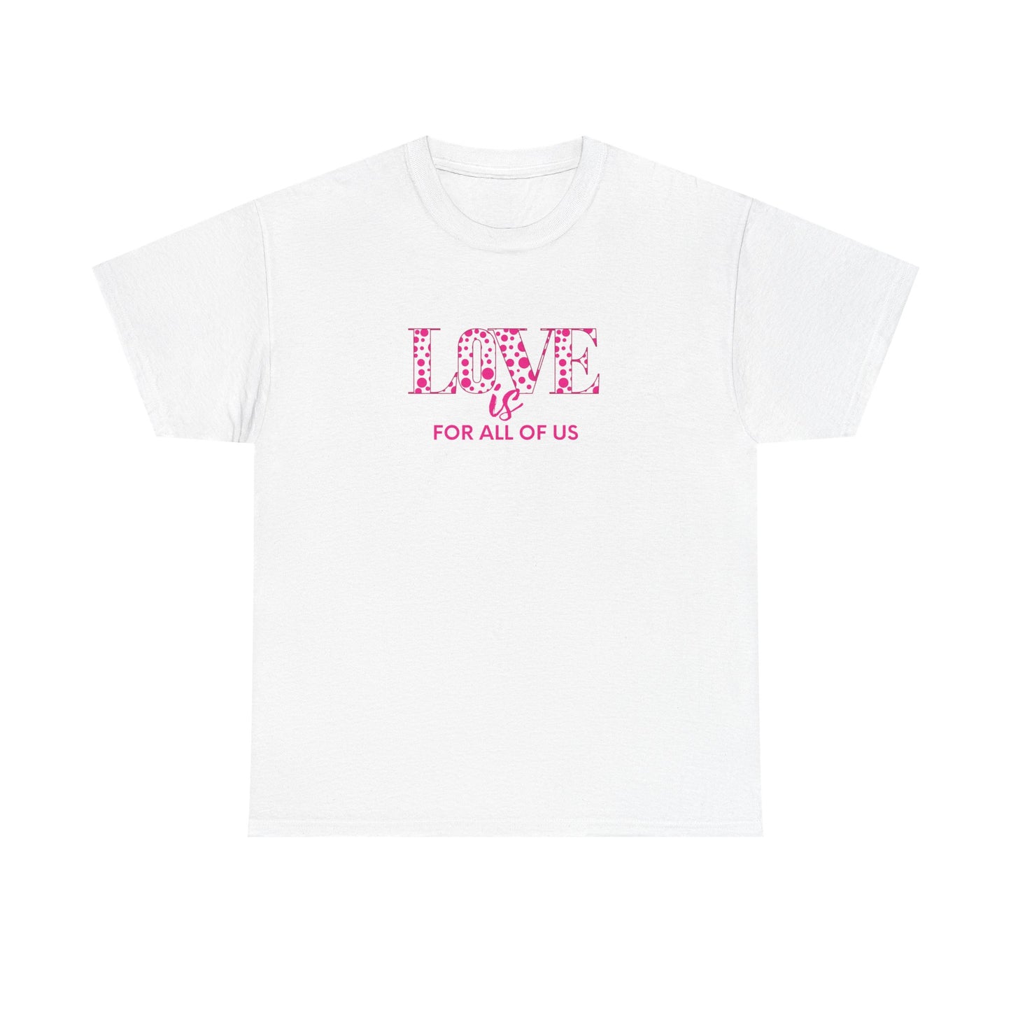White t-shrit with the text LOVE is for all of us.