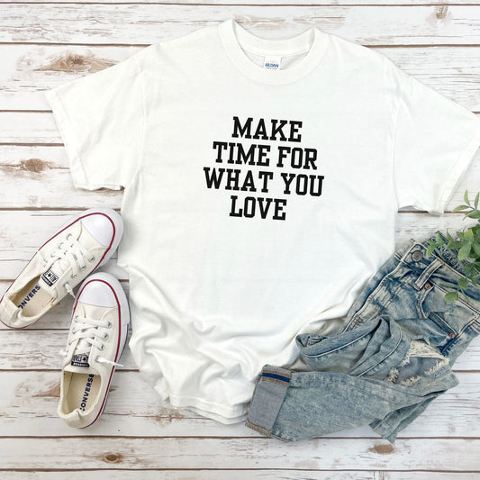 Heavy cotton White t-shirt. Motivation phrase Make time for what you love.
