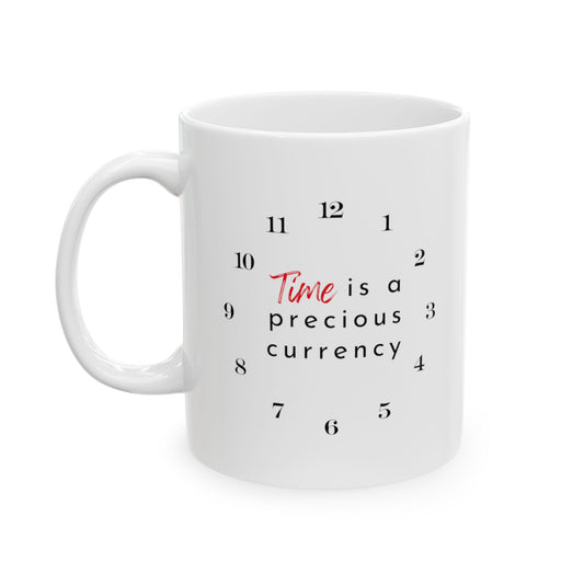 Time Is A Precious Currency Ceramic Reminder Mug 11oz